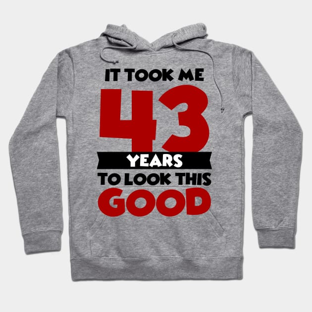 It took me 43 years to look this good Hoodie by colorsplash